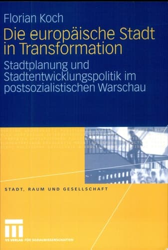 Die europäische Stadt in Transformation Stadtplanung und Stadtentwicklungspolitik im postsozialistischen Warschau