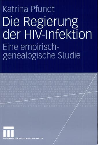 Die Regierung der HIV-Infektion Eine empirisch-genealogische Studie
