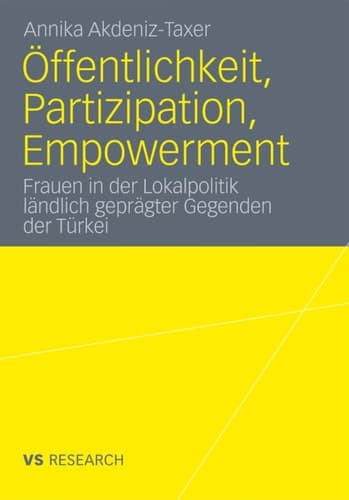 Öffentlichkeit, Partizipation, Empowerment Frauen in der Lokalpolitik ländlich geprägter Gegenden der Türkei