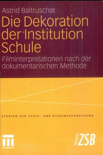 Die Dekoration der Institution Schule Filminterpretationen nach der dokumentarischen Methode