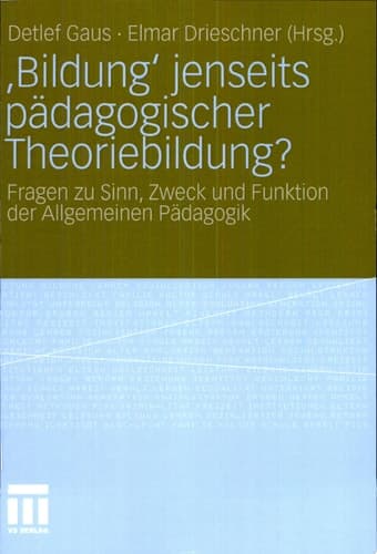 ‚Bildung‘ jenseits pädagogischer Theoriebildung? Fragen zu Sinn, Zweck und Funktion der Allgemeinen Pädagogik