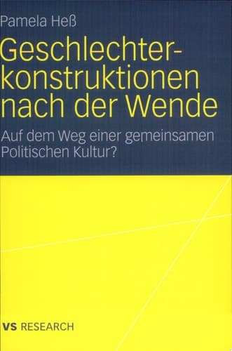 Geschlechterkonstruktionen nach der Wende Auf dem Weg einer gemeinsamen Politischen Kultur?