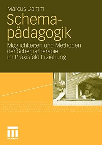 Schemapädagogik Möglichkeiten und Methoden der Schematherapie im Praxisfeld Erziehung