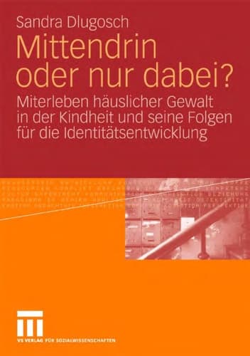 Mittendrin oder nur dabei? Miterleben häuslicher Gewalt in der Kindheit und seine Folgen für die Identitätsentwicklung