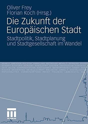 Die Zukunft der Europäischen Stadt Stadtpolitik, Stadtplanung und Stadtgesellschaft im Wandel