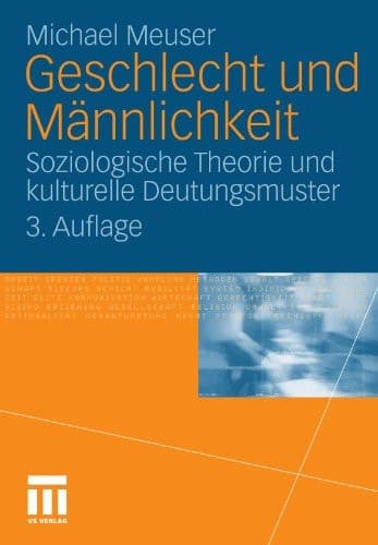 Geschlecht und Männlichkeit Soziologische Theorie und kulturelle Deutungsmuster