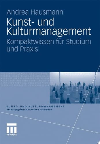 Kunst- und Kulturmanagement Kompaktwissen für Studium und Praxis