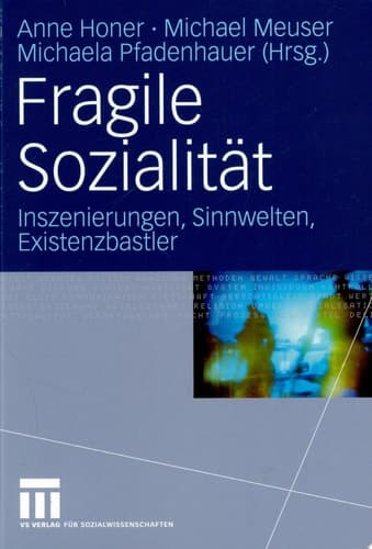Fragile Sozialität Inszenierungen, Sinnwelten, Existenzbastler