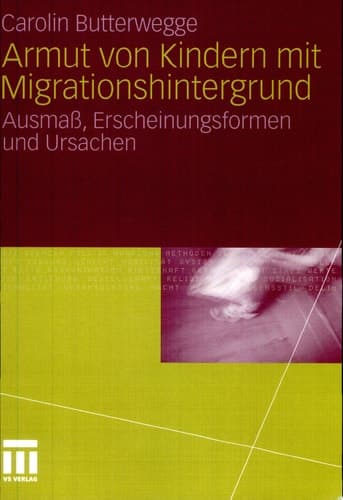 Armut von Kindern mit Migrationshintergrund Ausmaß, Erscheinungsformen und Ursachen