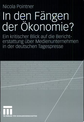 In den Fängen der Ökonomie? Ein kritischer Blick auf die Berichterstattung über Medienunternehmen in der deutschen Tagespresse