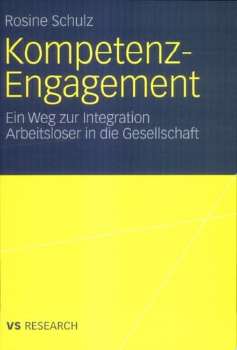 Kompetenz-Engagement: Ein Weg zur Integration Arbeitsloser in die Gesellschaft Empirische Studie zur Erwerbs- und Bürgergesellschaft