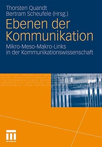 Ebenen der Kommunikation Mikro-Meso-Makro-Links in der Kommunikationswissenschaft