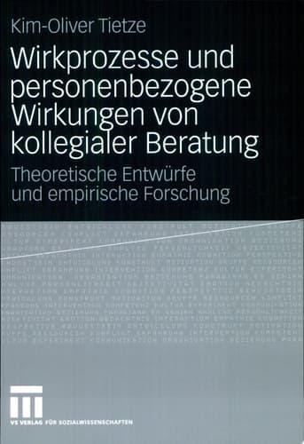 Wirkprozesse und personenbezogene Wirkungen von kollegialer Beratung Theoretische Entwürfe und empirische Forschung