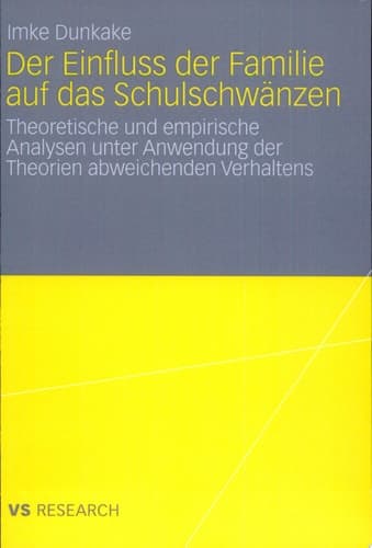Der Einfluss der Familie auf das Schulschwänzen Theoretische und empirische Analysen unter Anwendung der Theorien abweichenden Verhaltens