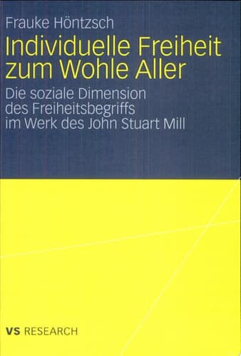 Individuelle Freiheit zum Wohle Aller Die soziale Dimension des Freiheitsbegriffs im Werk des John Stuart Mill