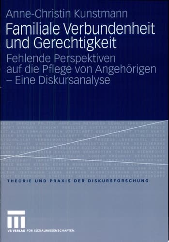 Familiale Verbundenheit und Gerechtigkeit Fehlende Perspektiven auf die Pflege von Angehörigen - Eine Diskursanalyse