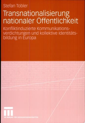 Transnationalisierung nationaler Öffentlichkeit Konfliktinduzierte Kommunikationsverdichtungen und kollektive Identitätsbildung in Europa