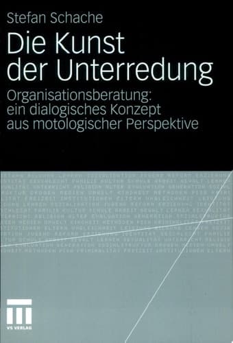 Die Kunst der Unterredung Organisationsberatung: ein dialogisches Konzept aus motologischer Perspektive
