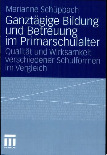 Ganztägige Bildung und Betreuung im Primarschulalter Qualität und Wirksamkeit verschiedener Schulformen im Vergleich