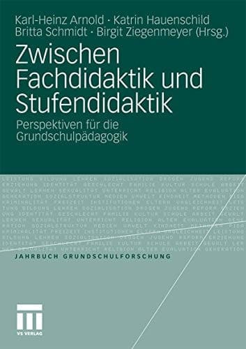 Zwischen Fachdidaktik und Stufendidaktik Perspektiven für die Grundschulpädagogik
