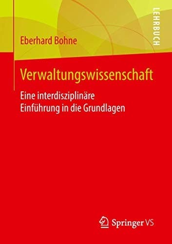 Verwaltungswissenschaft Eine interdisziplinäre Einführung in die Grundlagen