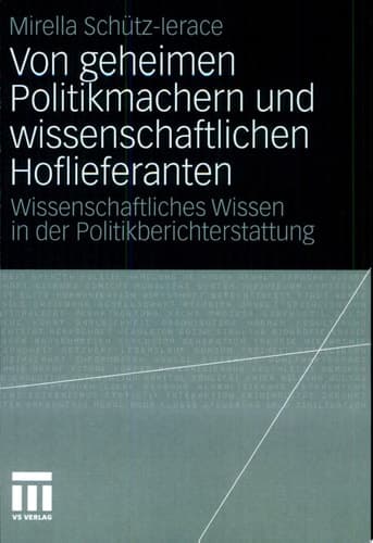 Von geheimen Politikmachern und wissenschaftlichen Hoflieferanten Wissenschaftliches Wissen in der Politikberichterstattung