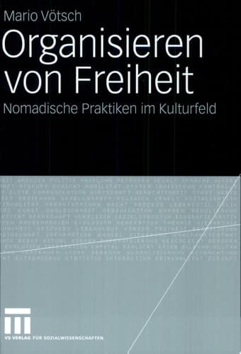 Organisieren von Freiheit Nomadische Praktiken im Kulturfeld