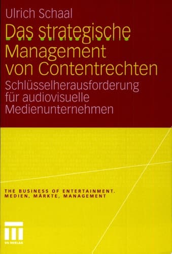 Das strategische Management von Contentrechten Schlüsselherausforderung für audiovisuelle Medienunternehmen