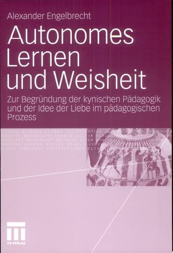 Autonomes Lernen und Weisheit Zur Begründung der kynischen Pädagogik und der Idee der Liebe im pädagogischen Prozess