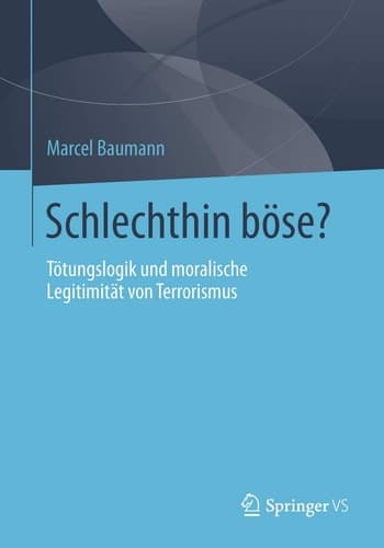Schlechthin böse? Tötungslogik und moralische Legitimität von Terrorismus