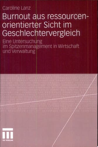 Burnout aus ressourcenorientierter Sicht im Geschlechtervergleich Eine Untersuchung im Spitzenmanagement in Wirtschaft und Verwaltung
