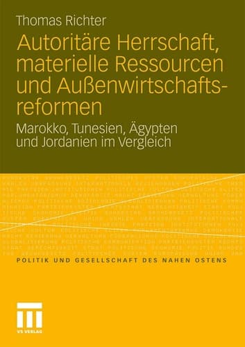 Autoritäre Herrschaft, materielle Ressourcen und Außenwirtschaftsreformen Marokko, Tunesien, Ägypten und Jordanien im Vergleich
