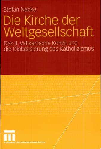Die Kirche der Weltgesellschaft Das II. Vatikanische Konzil und die Globalisierung des Katholizismus