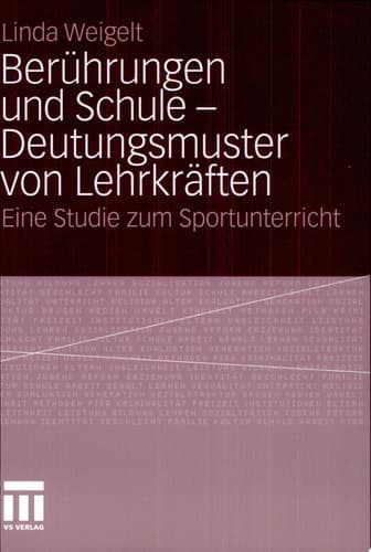 Berührungen und Schule - Deutungsmuster von Lehrkräften Eine Studie zum Sportunterricht