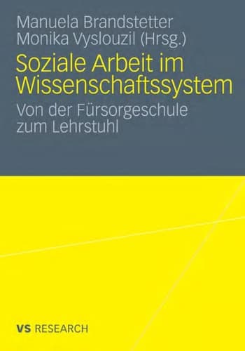 Soziale Arbeit im Wissenschaftssystem Von der Fürsorgeschule zum Lehrstuhl