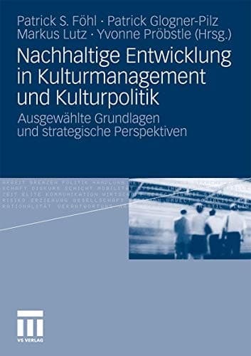Nachhaltige Entwicklung in Kulturmanagement und Kulturpolitik Ausgewählte Grundlagen und strategische Perspektiven