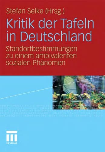 Kritik der Tafeln in Deutschland Standortbestimmungen zu einem ambivalenten sozialen Phänomen