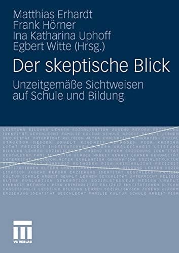 Der skeptische Blick Unzeitgemäße Sichtweisen auf Schule und Bildung