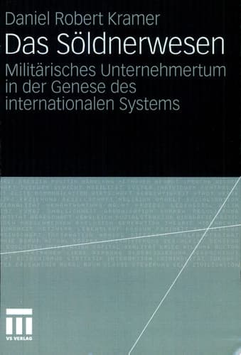Das Söldnerwesen Militärisches Unternehmertum in der Genese des internationalen Systems