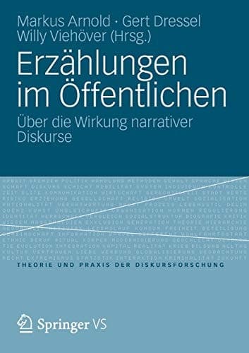Erzählungen im Öffentlichen Über die Wirkung narrativer Diskurse