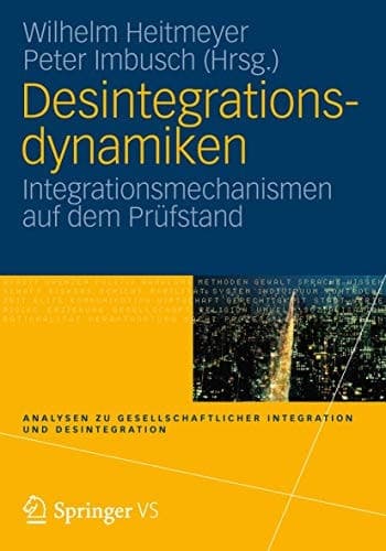 Desintegrationsdynamiken Integrationsmechanismen auf dem Prüfstand
