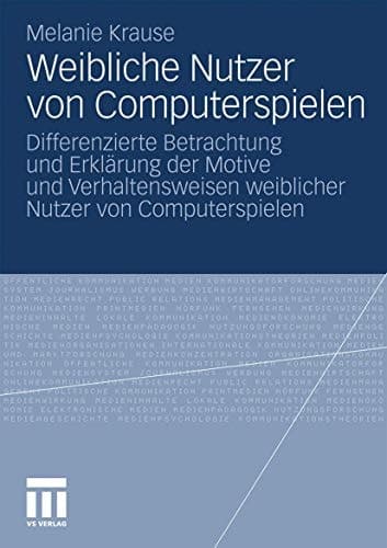 Weibliche Nutzer von Computerspielen Differenzierte Betrachtung und Erklärung der Motive und Verhaltensweisen weiblicher Nutzer von Computerspielen