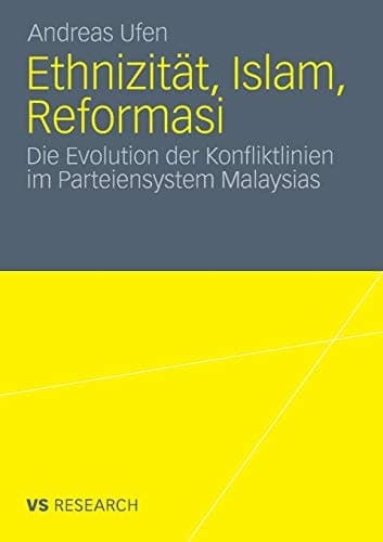Ethnizität, Islam, Reformasi Die Evolution der Konfliktlinien im Parteiensystem Malaysias