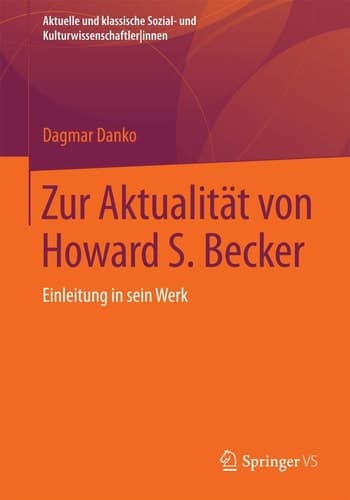 Zur Aktualität von Howard S. Becker Einleitung in sein Werk