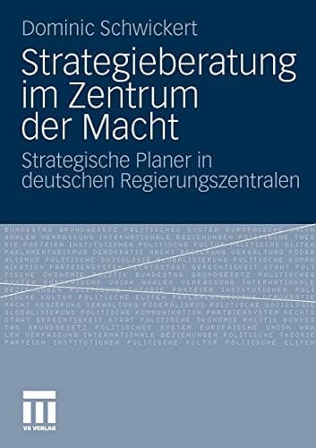 Strategieberatung im Zentrum der Macht Strategische Planer in deutschen Regierungszentralen