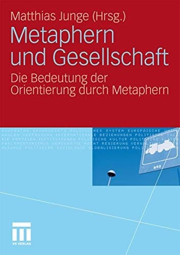 Metaphern und Gesellschaft Die Bedeutung der Orientierung durch Metaphern