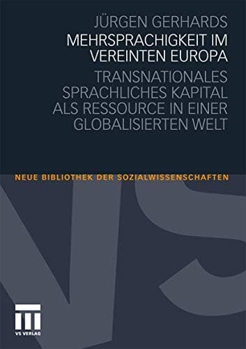 Mehrsprachigkeit im vereinten Europa Transnationales sprachliches Kapital als Ressource in einer globalisierten Welt