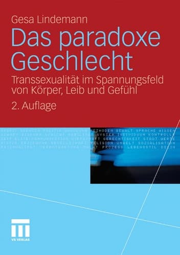 Das paradoxe Geschlecht Transsexualität im Spannungsfeld von Körper, Leib und Gefühl