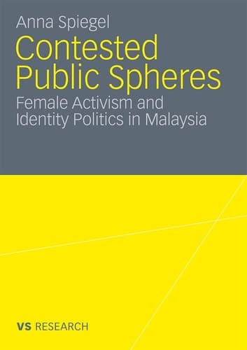 Contested Public Spheres Female Activism and Identity Politics in Malaysia