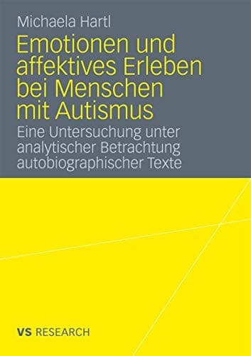 Emotionen und affektives Erleben bei Menschen mit Autismus Eine Untersuchung unter analytischer Betrachtung autobiographischer Texte